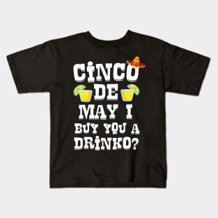 Cinco De May I Buy You A Drinko ? Cinco De Mayo Pick Up Line Kids T-Shirt